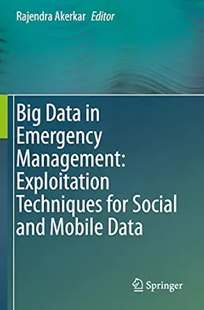 big data in emergency management exploitation techniques for social and mobile data 1st edition rajendra
