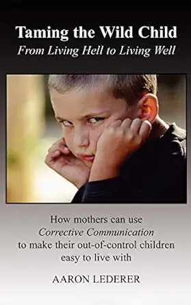 taming the wild child from living hell to living well 1st edition aaron lederer 1440101426, 978-1440101427