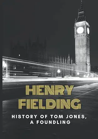 history of tom jones a foundling a henry fieldings classic novel  henry fielding 979-8489675178