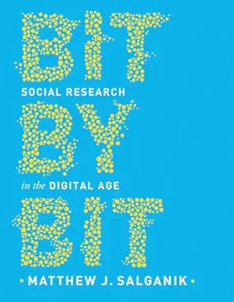 bit by bit social research in the digital age 1st edition matthew j salganik 0691196109, 978-0691196107