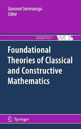 foundational theories of classical and constructive mathematics 2011th edition giovanni sommaruga 9400735618,