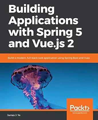 building applications with spring 5 and vue js 2 build a modern full stack web application using spring boot