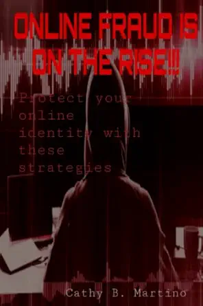online fraud is on the rise protect your online identity with these strategies 1st edition cathy martino