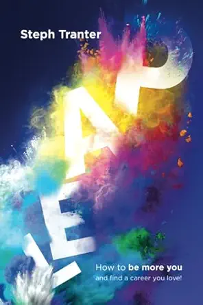 leap how to be more you and find a career you love 1st edition steph tranter 1739536428, 978-1739536428