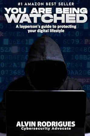 you are being watched a layperson s guide to protecting your digital lifestyle 1st edition alvin rodrigues