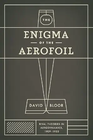 the enigma of the aerofoil rival theories in aerodynamics 1909 1930 1st edition david bloor 0226060950,