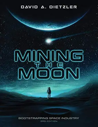mining the moon bootstrapping space industry 1st edition david dietzler 979-8697392096