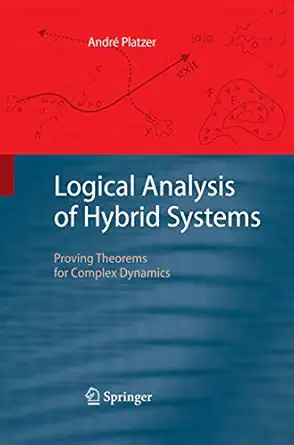 logical analysis of hybrid systems proving theorems for complex dynamics 2010th edition andre platzer