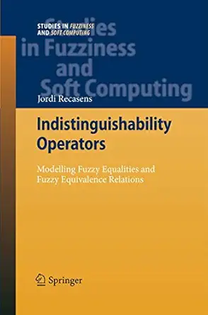 indistinguishability operators modelling fuzzy equalities and fuzzy equivalence relations 2011th edition