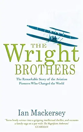 the wright brothers the remarkable story of the aviation pioneers who changed the world 1st edition ian