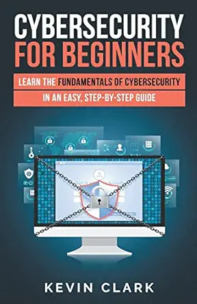 cybersecurity for beginners learn the fundamentals of cybersecurity in an easy step by step guide 1st edition