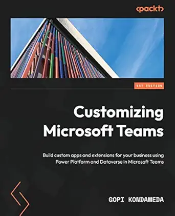 customizing microsoft teams build custom apps and extensions for your business using power platform and