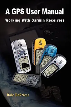 a gps user manual working with garmin receivers 1st edition dale depriest 1403398240, 978-1403398246