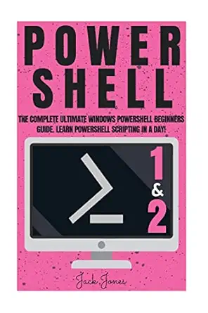 powershell the complete ultimate windows powershell beginners guide learn powershell scripting in a day 1st