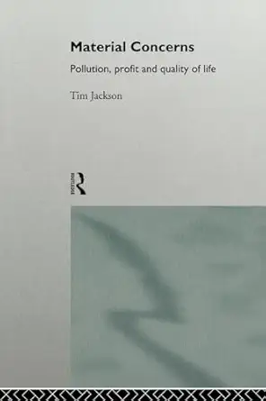 material concerns pollution profit and quality of life 1st edition tim jackson 0415132495, 978-0415132497