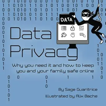 data privacy why you need it and how to keep you and your family safe online 1st edition sage guaritrice