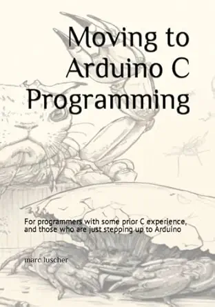moving to arduino c programming for programmers with some prior c experience and those who are just stepping