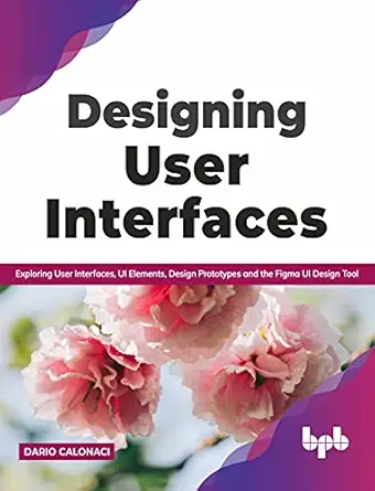 designing user interfaces exploring user interfaces ui elements design prototypes and the figma ui design