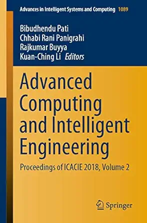 advanced computing and intelligent engineering proceedings of icacie 2018 volume 2 1st edition bibudhendu