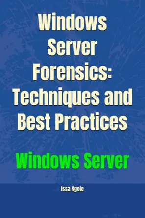 windows server forensics techniques and best practices 1st edition issa ngoie 979-8386937928