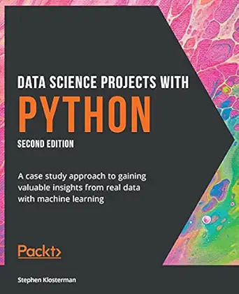 data science projects with python a case study approach to gaining valuable insights from real data with