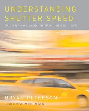 understanding shutter speed creative action and low light photography beyond 1/125 second 1st edition bryan