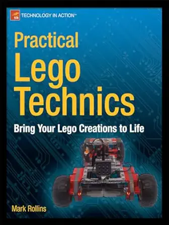 practical lego technics bring your lego creations to life 1st edition mark rollins 1430246111, 978-1430246114