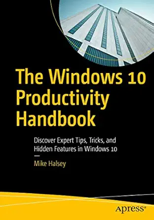 the windows 10 productivity handbook discover expert tips tricks and hidden features in windows 10 1st