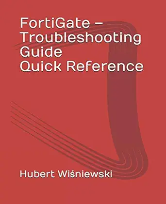 fortigate troubleshooting guide quick reference 1st edition hubert wisniewski 979-8639084546
