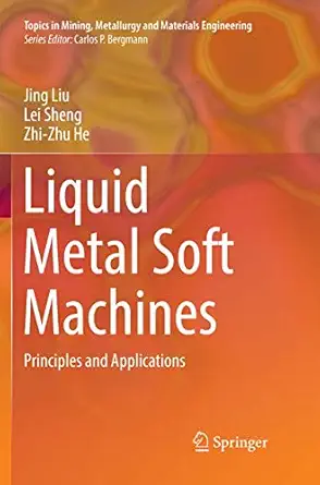 liquid metal soft machines principles and applications 1st edition jing liu ,lei sheng ,zhi zhu he