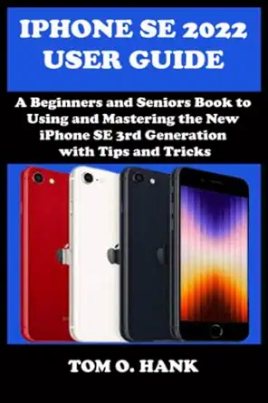 iphone se 2022 user guide a beginners and seniors book to using and mastering the new iphone se 3rd