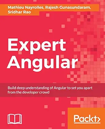 expert angular build deep understanding of angular to set you apart from the developer crowd 1st edition