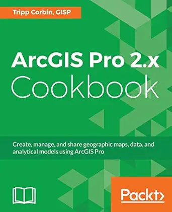 arcgis pro 2 x cookbook create manage and share geographic maps data and analytical models using arcgis pro
