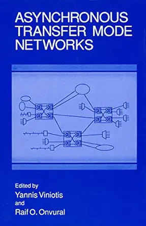 asynchronous transfer mode networks 1st edition yannis viniotis ,raif o onvural 1461362318, 978-1461362319