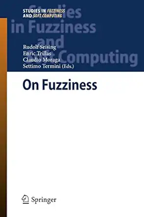 on fuzziness a homage to lotfi a zadeh volume 1 2013th edition rudolf seising ,enric trillas ,claudio moraga