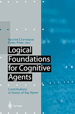 logical foundations for cognitive agents contributions in honor of ray reiter 1st edition hector j levesque