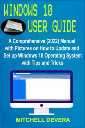 windows 10 user guide a comprehensive manual with pictures on how to update and set up windows 10 operating
