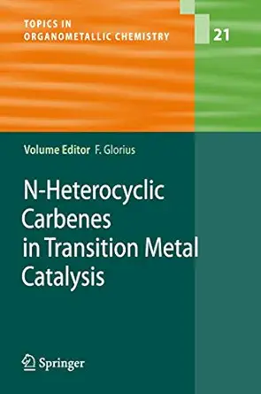 n heterocyclic carbenes in transition metal catalysis 1st edition frank glorius 364207197x, 978-3642071973