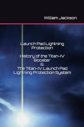launch pad lightning protection history of the titan iv booster and the titan iv lightning protection system