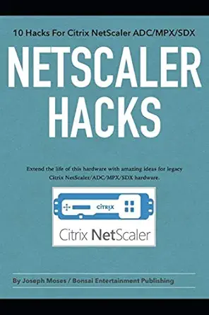 netscaler hacks 10 hacks for the citrix netscaler adc/mpx/sdx extend the life of this hardware with amazing