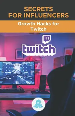 secrets for influencers growth hacks for twitch tricks keys and professional secrets to monetize and gain