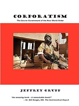corporatism the secret government of the new world order 1st paperback edition jeffrey grupp 0930852702,