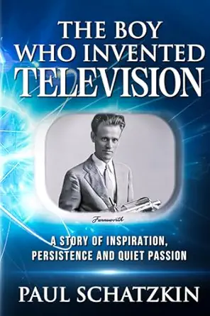 the boy who invented television a story of inspiration persistence and quiet passion 1st edition paul