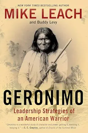 geronimo leadership strategies of an american warrior 1st edition mike leach 1476734976, 978-1476734972