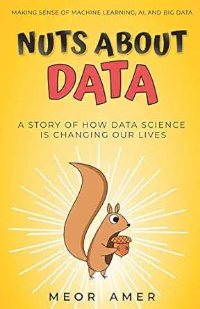 nuts about data a story of how data science is changing our lives 1st edition meor amer 9671727204,