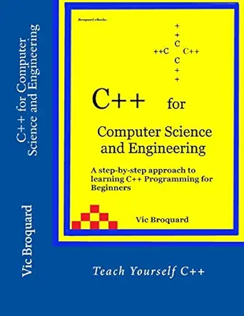 c++ for computer science and engineering 1st edition vic broquard 1941415539, 978-1941415535