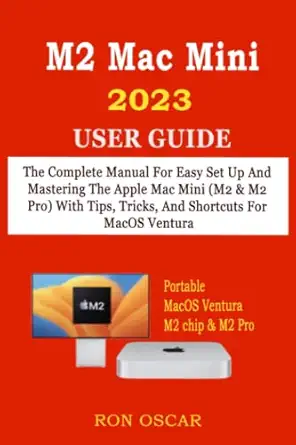 m2 mac mini 2023 user guide the complete manual for easy set up and mastering the apple mac mini with tips