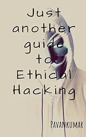 just another guide to ethical hacking 1st edition pavan kumar 1646784499, 978-1646784493