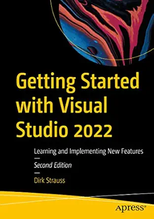 getting started with visual studio 2022 learning and implementing new features 2nd edition dirk strauss