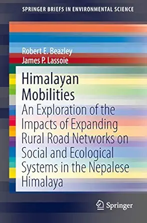himalayan mobilities an exploration of the impact of expanding rural road networks on social and ecological